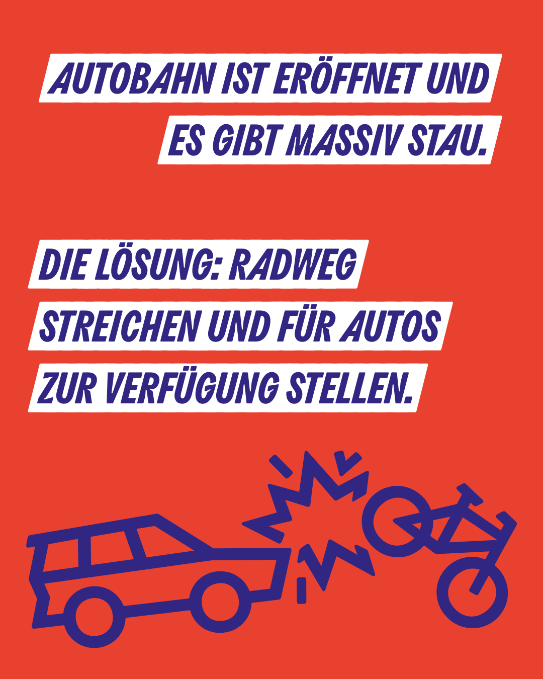 Autobahn ist eröffnet und es gibt massiv Stau. Die Lösung: Radweg streichen und dem Autoverkehr zur Verfügung stellen.